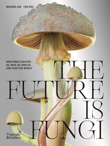 Book cover of The Future Is Fungi by Michael Lim and Yun Shu