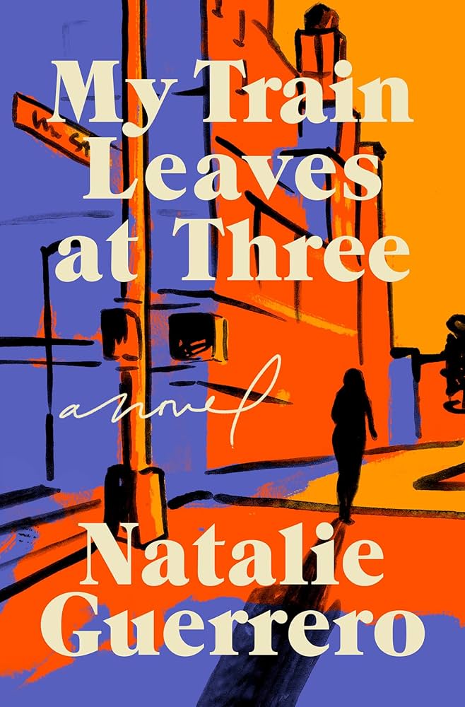 My Train Leaves At Three by Natalie Guerrero