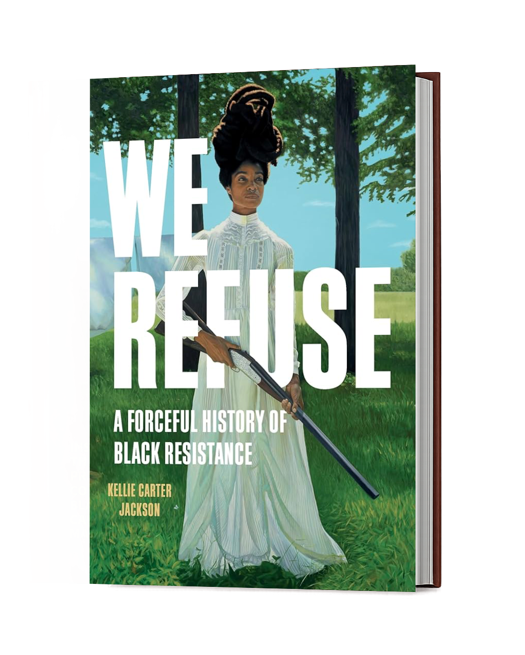 We Refuse: A Forceful History of Black Resistance by Kellie Carter Jackson